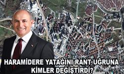 Haramidere yatağını rant uğruna kimler değiştirdi?