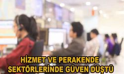 Hizmet ve perakende sektörlerinde güven düştü