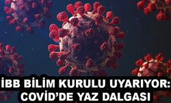 İBB BİLİM KURULU UYARIYOR: COVİD’DE YAZ DALGASI