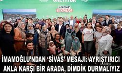 İmamoğlu’ndan ‘Sivas’ Mesajı: Ayrıştırıcı Akla Karşı Bir Arada, Dimdik Durmalıyız