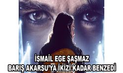 İsmail Ege Şaşmaz, Barış Akarsu’ya ikizi kadar benzedi