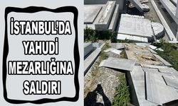 İstanbul’da Yahudi mezarlığına saldırı