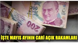 İŞTE MAYIS AYININ CARİ AÇIK RAKAMLARI