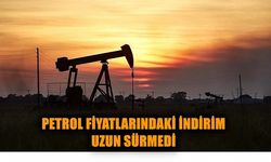 PETROL FİYATLARINDAKİ İNDİRİM UZUN SÜRMEDİ