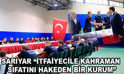 SARIYAR “İTFAİYECİLE KAHRAMAN SIFATINI HAKEDEN BİR KURUM”