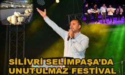 SİLİVRİ SELİMPAŞA’DA UNUTULMAZ FESTİVAL