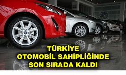 TÜRKİYE OTOMOBİL SAHİPLİĞİNDE SON SIRADA KALDI