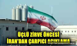 ÜÇLÜ ZİRVE ÖNCESİ İRAN'DAN ÇARPICI AÇIKLAMA