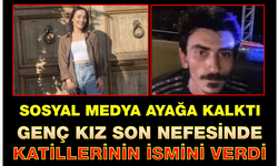 18 YAŞINDAKİ ASLIHAN SİNEM SON NEFESİNDE KATİLLERİNİN İSMİNİ VERDİ