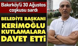 Bakırköy’ü 30 Ağustos coşkusu sardı! Belediye Başkanı Kerimoğlu kutlamalara davet etti