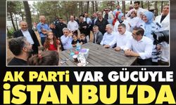 AK Parti var gücüyle İstanbul’da