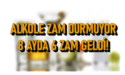 ALKOLE ZAM DURMUYOR... 8 AYDA 6 ZAM GELDİ