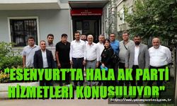 Bağcılar Belediye Başkanı Özdemir: ESENYURT’TA HALA AK PARTİ HİZMETLERİ KONUŞULUYOR