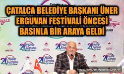 Çatalca Belediye Başkanı Üner, Erguvan Festivali öncesi basınla bir araya geldi