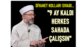 DİYANET KOLLARI SIVADI... ''9 AY KALDI HERKES SAHADA ÇALIŞSIN''