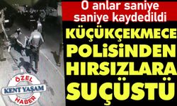 Küçükçekmece polisinden hırsızlara suçüstü! O anlar saniye saniye kaydedildi