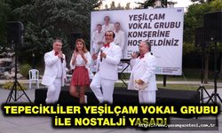 TEPECİKLİLER YEŞİLÇAM VOKAL GRUBU İLE NOSTALJİ YAŞADI