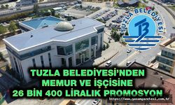 TUZLA BELEDİYESİ’NDEN MEMUR VE İŞÇİSİNE 26 BİN 400 LİRALIK PROMOSYON