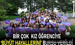 BİR ÇOK  KIZ ÖĞRENCİYE ‘BÜYÜT HAYALLERİNİ’ BURSU VERİLDİ