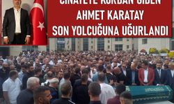 Cinayete kurban giden Ahmet Karatay son yolculuğuna uğurlandı