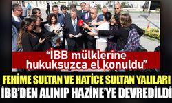 Fehime Sultan ve Hatice Sultan Yalıları İBB’den alınıp Hazine’ye devredildi