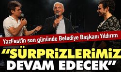 YazFest’in son gününde Belediye Başkanı Yıldırım: Sürprizlerimiz devam edecek