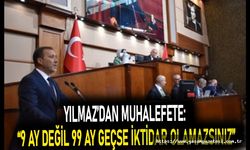 YILMAZ’DAN MUHALEFETE: “9 AY DEĞİL 99 AY GEÇSE İKTİDAR OLAMAZSINIZ”