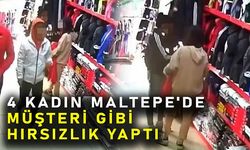 4 kadın Maltepe'de müşteri gibi hırsızlık yaptı