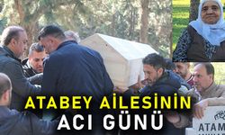 ATABEY AİLESİNİN ACI GÜNÜ