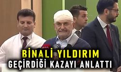 Binali Yıldırım geçirdiği kazayı anlattı