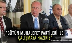 İnce’den Cumhurbaşkanı adaylarına açık teklif : Bütün muhalefet partileri ile çalışmaya hazırız