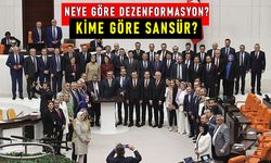 NEYE GÖRE DEZENFORMASYON, KİME GÖRE SANSÜR?