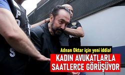 Adnan Oktar için yeni iddia: Genç ve güzel avukatlarla saatlerce görüşüyor