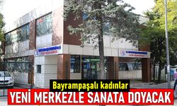 Bayrampaşalı kadınlar yeni merkezle sanatla içiçe olacak