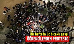 Bir haftada üç kez bıçaklı gasp! Öğrencilerden yurt protestosu