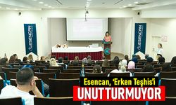 Esencan, “Erken Teşhis”i unutturmuyor