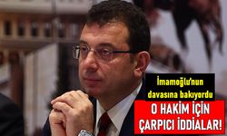 İmamoğlu davasına bakan hakim hakkında çarpıcı iddia