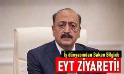 İş dünyası EYT düzenlemesiyle ilgili Bakan Bilgin'in kapısını çaldı