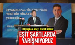 İTO Başkan Adayı Murat Kalsın: Eşit şartlarda yarışmıyoruz