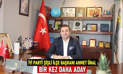 İYİ Parti Şişli İlçe Başkanı Ahmet Ünal, bir kez daha aday