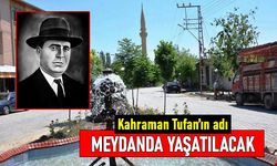 Kurtuluş Savaşı Kahramanı Tufan’ın adı meydanda yaşatılacak