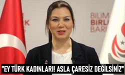 Özbek: Ey Türk Kadınları! Asla çaresiz değiliz!