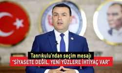Tanrıkulu'ndan seçim mesajı; "Siyasete değil, yeni yüzlere ihtiyaç var"