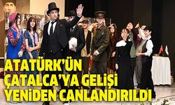 Atatürk’ün Çatalca’ya gelişi yeniden canlandırıldı