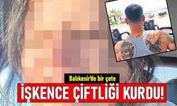 Balıkesir'de işkenceci çete genç kızları kaçırıp tecavüz edip parmaklarını kestiler