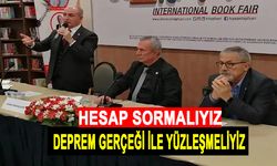 Deprem gerçeği ile yüzleşmeliyiz ve hesap sormalıyız