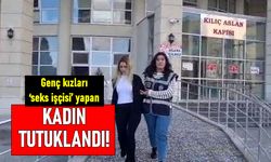 Ev kiralayıp genç kızları seks kölesi yapan kadın tutuklandı