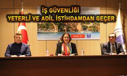 İŞ GÜVENLİĞİ YETERLİ VE ADİL İSTİHDAMDAN GEÇER