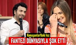 Konuşanlar'daki kız fantezi dünyasıyla Hasan Can'ı şok etti