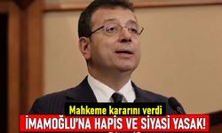 Mahakeme İmamoğlu'na hapis cezası ve siyasi yasağı onayladı